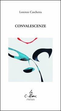 Convalescenze - Lorenzo Caschetta - copertina