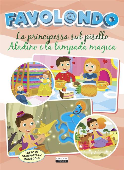 Favol@ando. La principessa sul pisello-Aladino e la lampada magica - Edizioni Crescere - ebook