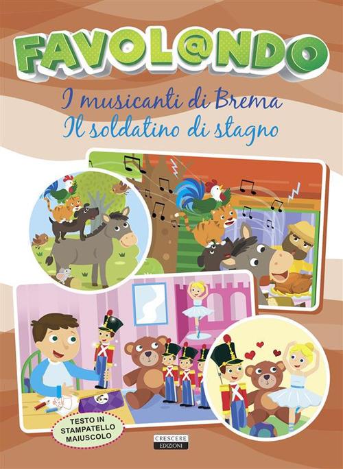 Favol@ndo. I musicanti di Brema-Il soldatino di stagno - Edizioni Crescere - ebook