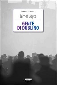 Gente di Dublino. Ediz. integrale. Con Segnalibro - James Joyce - copertina