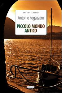 Piccolo mondo antico. Ediz. integrale. Con Segnalibro - Antonio Fogazzaro - copertina