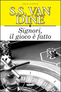 Signori il gioco è fatto. Ediz. integrale - S. S. Van Dine - copertina