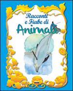 Racconti e fiabe di animali. Ediz. illustrata