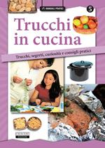 Trucchi in cucina. Trucchi, segreti, curiosità e consigli pratici