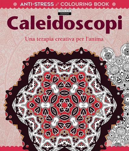 Caleidoscopi. Una terapia creativa per l'anima. Antistress - copertina