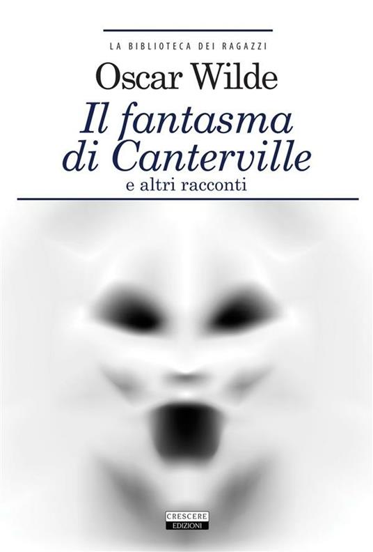 Il fantasma di Canterville - Il Principe Felice - Il delitto di lord Arthur Savile + The Canterville Ghost - The Happy Prince - Lord Arthur Savile's Crime - Oscar Wilde - ebook