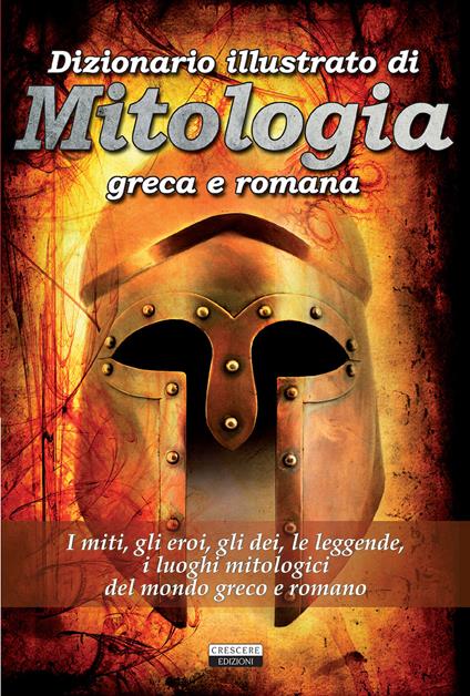 Dizionario illustrato di mitologia greca e romana. I miti, gli eroi, gli dei, le leggende, i luoghi mitologici del mondo greco e romano. Con Segnalibro - copertina