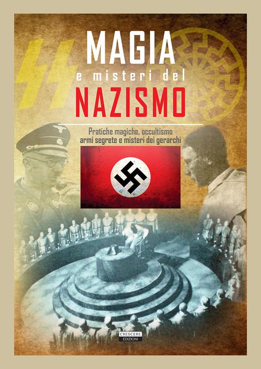 Magia e misteri del nazismo. Pratiche magiche, occultismo, armi segrete e misteri dei gerarchi - copertina