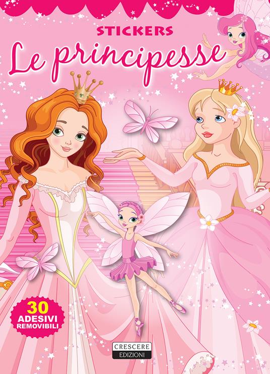 Principesse. Con 30 adesivi removibili. Ediz. illustrata - Libro - Crescere  - Stickers