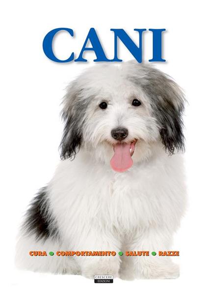 Cani. Cura, comportamento, salute, razze - Edizioni Crescere - ebook