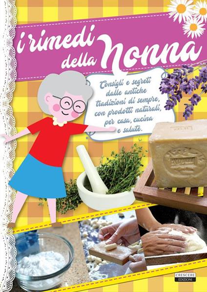 I rimedi della nonna. Ediz. illustrata - Edizioni Crescere - ebook