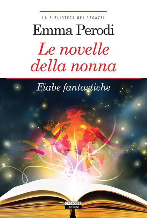 Le novelle della nonna. Fiabe fantastiche. Ediz. integrale - Emma Perodi,G. T. Asfalti - ebook