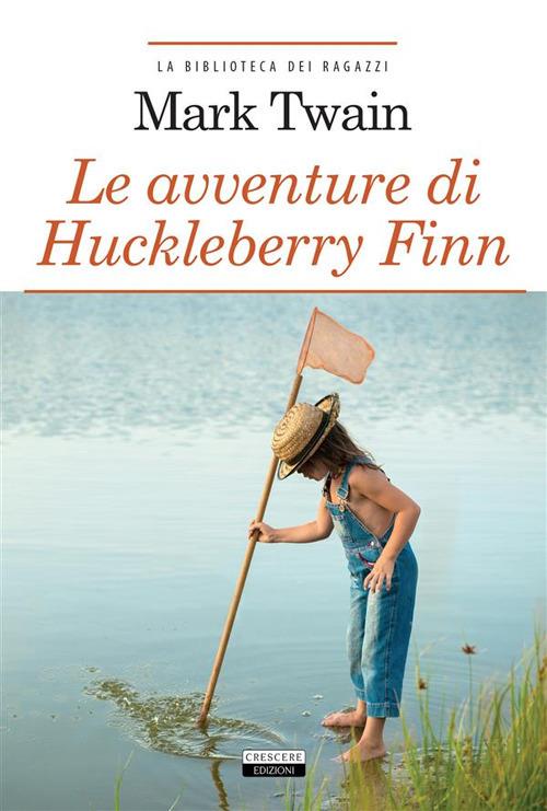 Le avventure di Huckleberry Finn. Ediz. integrale - Mark Twain,Nicola Tosi - ebook