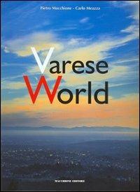 Varese World. Ediz. italiana e inglese - Pietro Macchione,Carlo Meazza - 2