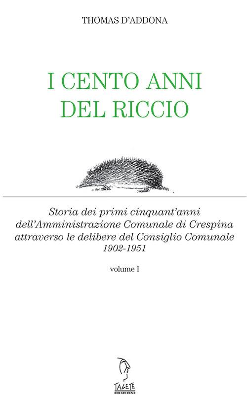 I cento anni del riccio. Storia dei primi cinquant'anni dell'amministrazione comunale di Crespina - Thomas D'Addona - copertina