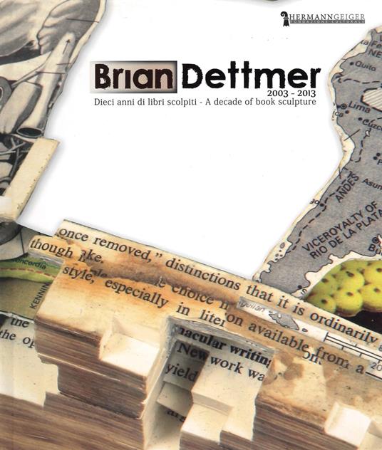 Brian Dettmer 2003-2013. Dieci libri scolpiti. Ediz. multilingue - copertina