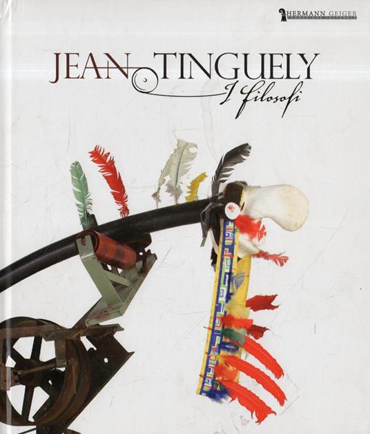 Jean Tinguely. I filosofi. Catalogo della mostra (Cecina, 27 giugno-20 settembre 2015). Ediz. italiana, tedesca e inglese - copertina