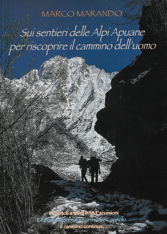 Sui sentieri delle Alpi Apuane per riscoprire il cammino dell'uomo. Ediz. ampliata - Marco Marando - copertina