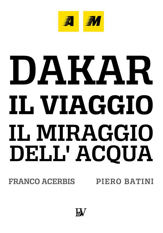 Dakar, a journey. The mirage of water. Ediz. illustrata - Piero Batini,Mr. Franco - copertina