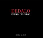 Dedalo. L'ombra del padre. Catalogo della mostra (Andria, 25 novembre 2018-25 gennaio 2019). Ediz. illustrata