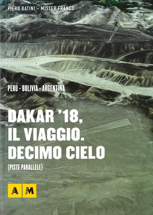 Dakar '18, il viaggio. Decimo cielo - Piero Battini,Franco Acerbis - copertina