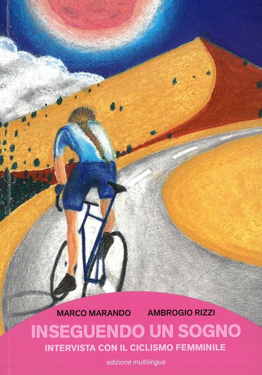 Inseguendo un sogno. Intervista con il ciclismo femminile - Marco Marando,Ambrogio Rizzi - copertina