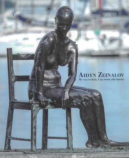 Aidyn Zeinalov. My way to Italy. Una storia alla Spezia. Ediz. italiana e inglese - copertina