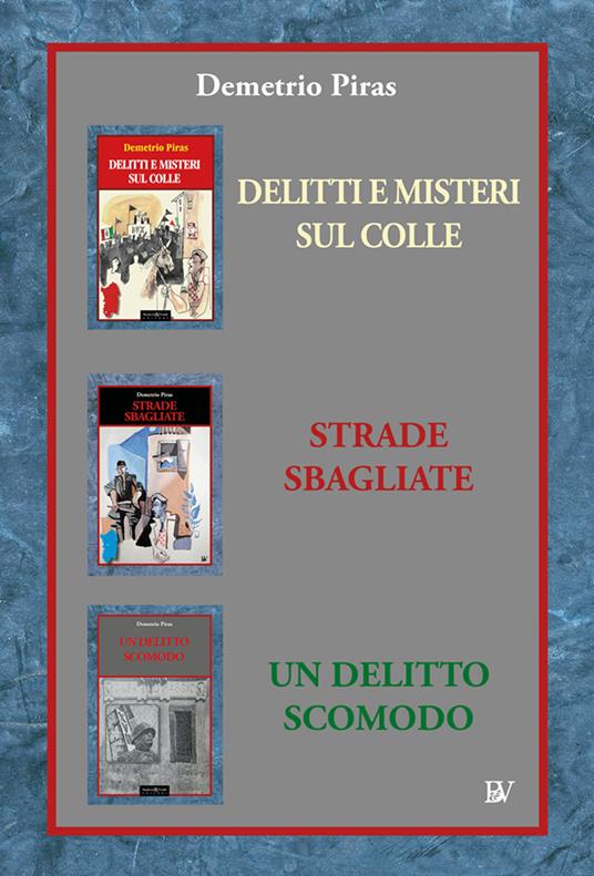 Prima trilogia: Delitti e misteri sul colle-Strade sbagliate-Un delitto scomodo. Nuova ediz. - Demetrio Piras - copertina