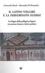 Il latino volgare e la Peregrinatio Egeriae. La lingua della pellegrina Egeria tra norma classica e latino parlato