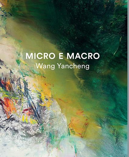 Micro e macro. Wang yancheng. Ediz. illustrata - copertina