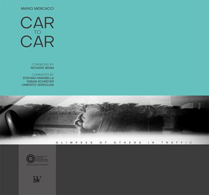 Car to car. Glimpses of others in traffic. Ediz. italiana e inglese - Mario Mencacci - copertina