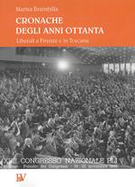 Cronache degli anni Ottanta. Liberali a Firenze e in Toscana
