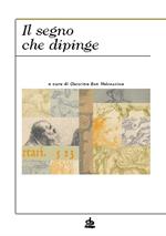 Il segno che dipinge. Ediz. a colori