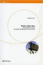 Ombre delle idee. Filosofia del cinema fra «American beauty» e «Parla con lei»