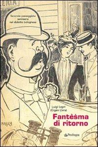 Fantèsma di ritorno. Seconda passeggiata semiseria nel dialetto bolognese - Luigi Lepri - copertina