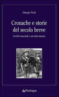 Cronache e storie del secolo breve - Giorgio Festi - copertina