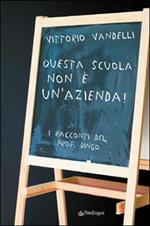 Questa scuola non è un'azienda. I racconti del prof. Bingo