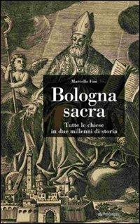 Bologna sacra. Tutte le chiese in due millenni di storia - Marcello Fini - copertina