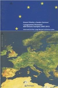 I programmi finanziari dell'Unione Europea 2007-2013 - Gianni Pittella,Sandro Serenari - copertina