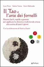 Il Tao e l'arte dei fornelli. Ricette facili, rapide e gustose per applicare la dietetica tradizionale cinese alla cucina di tutti i giorni