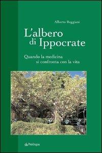 L' albero di Ippocrate. Quando la medicina si confronta con la vita - Alberto Reggiani - copertina