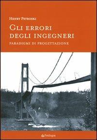 Gli errori degli ingegneri. Paradigmi di progettazione - Henry Petroski - copertina