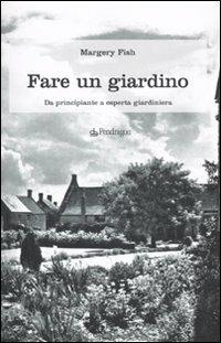 Fare un giardino. Da principiante a esperta giardiniera - Margery Fish - copertina