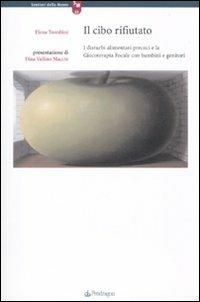 Il cibo rifiutato. I disturbi precoci e la giocoterapia focale con bambini e genitori - Elena Trombini - copertina