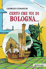 Certo che voi di Bologna...