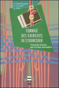 Corrigé des exercices de l'exercisier. L'expression française pour le niveau intermédiaire - Christiane Descotes-Genon,Marie-Hélène Morsel,Claude Richou - copertina