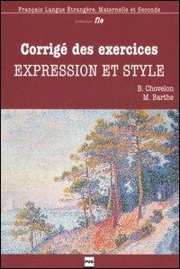 Expression et style. Corrigé expression et style - Bernardette Chovelon,Marie Barthe - copertina