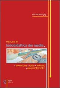 Manuale di ludodidattica dei media - Clementina Gily Reda - copertina