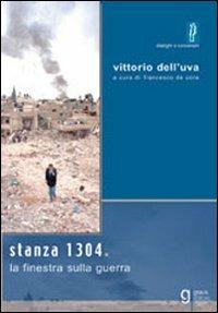 Stanza 1304. La finestra sulla guerra - Vittorio Dell'Uva - copertina