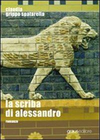 La scriba di Alessandro - Claudia Grippo Spatarella - copertina